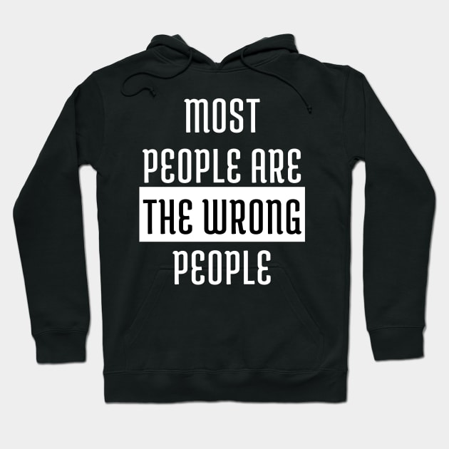 Most People Are The Wrong People Hoodie by Samax